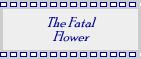 The Fatal Flower