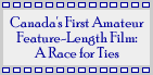 Canada's First Amateur Feature-Length Film: A Race for Ties